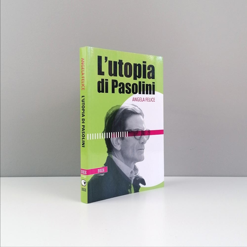 L'utopia di Pasolini, Angela Felice, Bottega Errante Edizioni