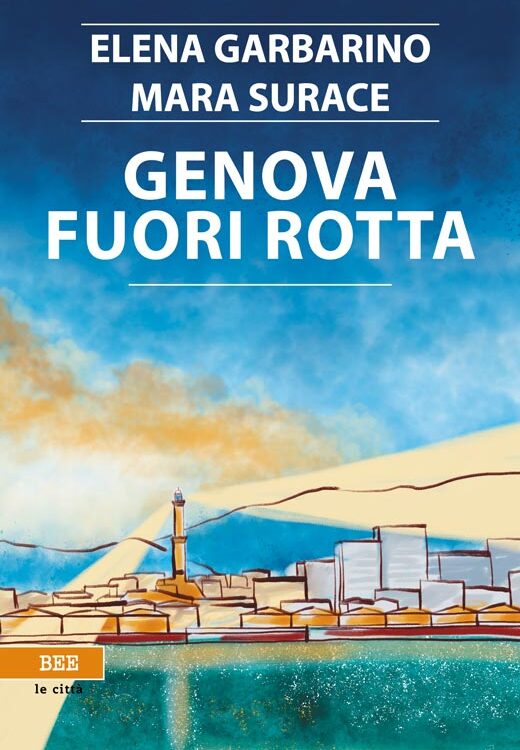 Genova fuori rotta, Elena Garbarino e Mara Surace, Bottega Errante Edizioni