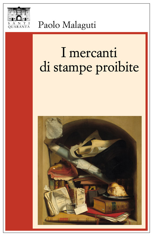 I mercanti di stampe proibite, di Paolo Malaguti, Santi Quaranta Editrice