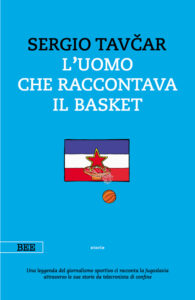 L'uomo che raccontava il basket, di Sergio Tavčar, Bottega Errante Edizioni