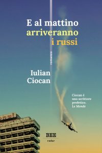 E al mattino arriveranno i russi, di Iulian Ciocan, traduzione di Francesco Testa, Bottega Errante Edizioni