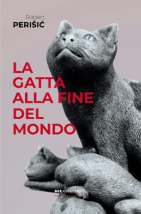La gatta alla fine del mondo, di Robert Perišić, traduzione di Elvira Mujčić, Bottega Errante Edizioni