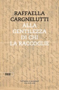 Alla gentilezza di chi la raccoglie, di Raffaella Cargnelutti, Bottega Errante Edizioni