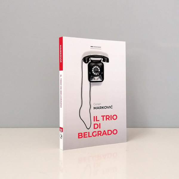 TRIO DI BELGRADO, Goran Marković, traduzione Enrico Davanzo, Bottega Errante Edizioni