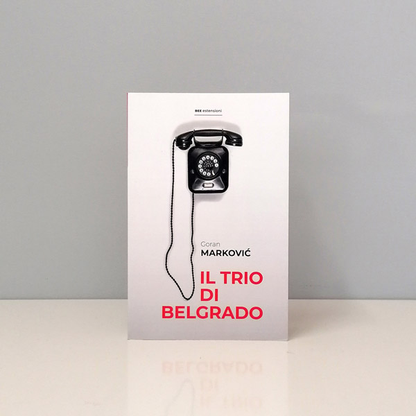 TRIO DI BELGRADO, Goran Marković, traduzione Enrico Davanzo, Bottega Errante Edizioni