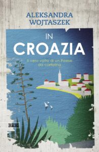 In Croazia_di Aleksandra Wojtaszek, traduzione Giorgia Maurovich_Bottega Errante Edizioni