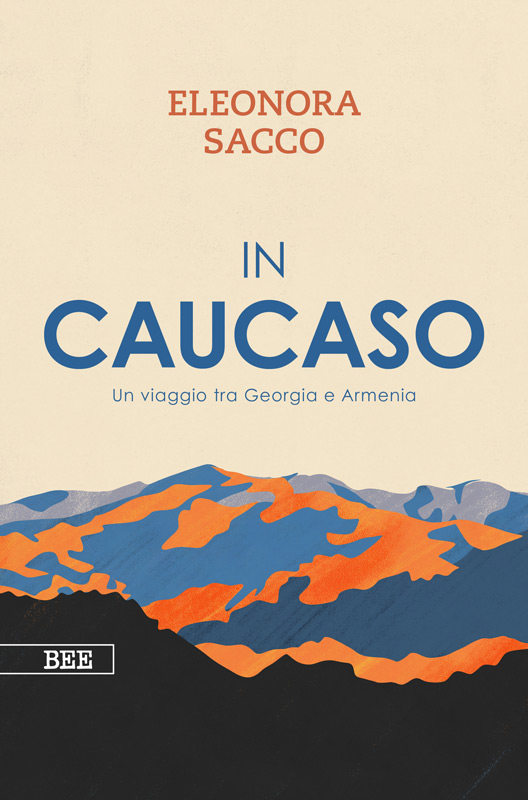 In Caucaso. Un viaggio tra Georgia e Armenia_di Eleonora Sacco_Bottega Errante Edizioni_2026