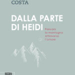 Dalla parte di Heidi. Pensare la montagna attraverso l'amore, di Paolo Costa_Bottega Errante Edizioni