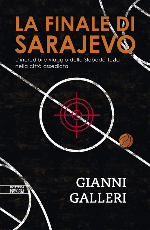 La finale di Sarajevo, di Gianni Galleri, Bottega Errante Edizioni