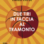 Lorenzo Bettarini e Paolo Patui, Due tiri in faccia al tramonto_Bottega Errante Edizioni