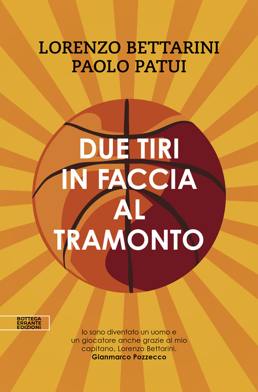 Lorenzo Bettarini e Paolo Patui, Due tiri in faccia al tramonto_Bottega Errante Edizioni