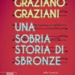 Una sobria storia di sbronze, Graziano Graziani, Bottega Errante Edizioni