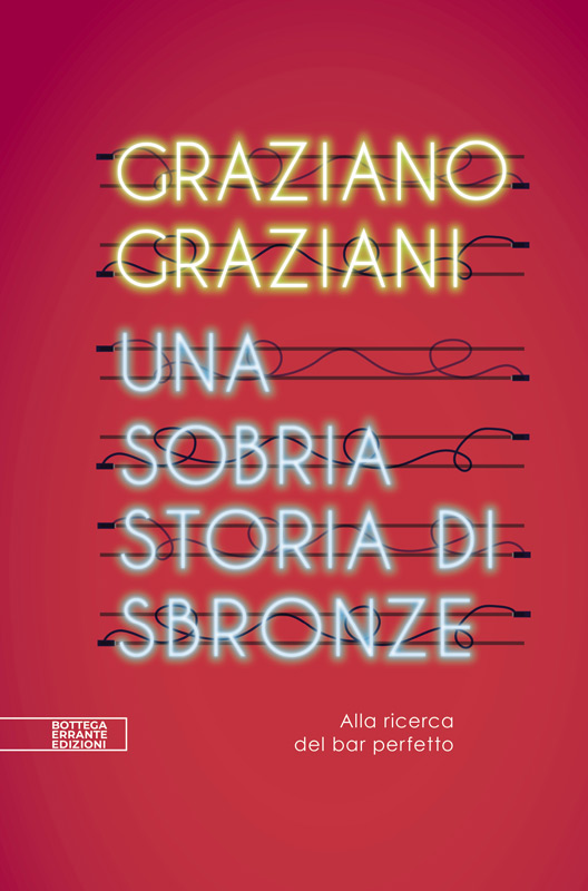 Una sobria storia di sbronze, Graziano Graziani, Bottega Errante Edizioni